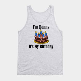 I'm Danny It's My Birthday - Funny Joke Tank Top